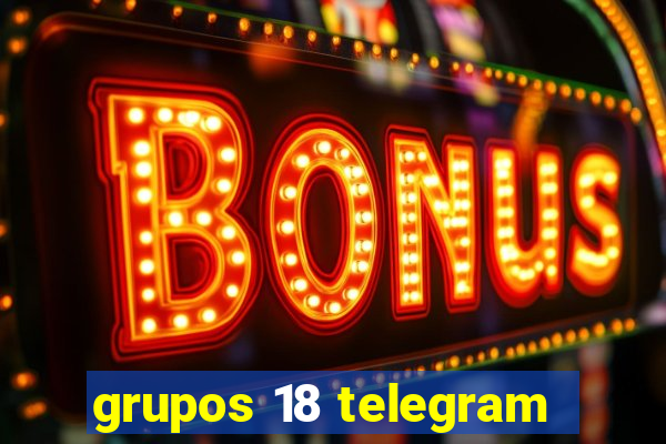 grupos 18 telegram